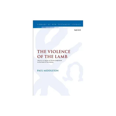 The Violence of the Lamb - (Library of New Testament Studies) by Paul Middleton (Paperback)