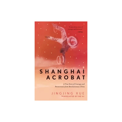 Shanghai Acrobat - by Jinging Xue (Hardcover)