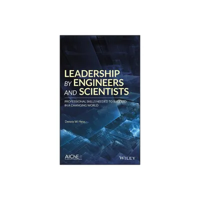 Leadership by Engineers and Scientists - by Dennis W Hess (Hardcover)