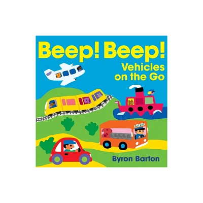 Beep! Beep! Vehicles on the Go - by Byron Barton (Board Book)