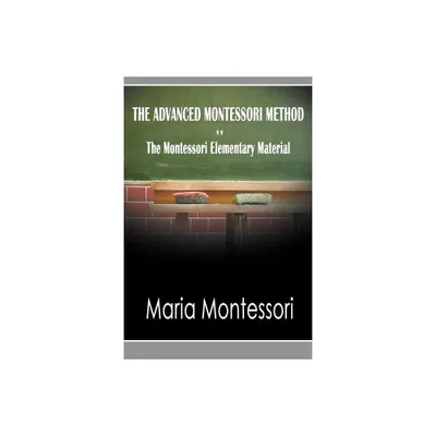 The Advanced Montessori Method - The Montessori Elementary Material - by Maria Montessori (Paperback)