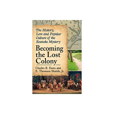 Becoming the Lost Colony - by Charles R Ewen & E Thomson Shields (Paperback)