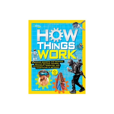 How Things Work : Discover Secrets and Science Behind Bounce Houses, Hovercraft, Robotics, and - by T. J. Resler (Hardcover)