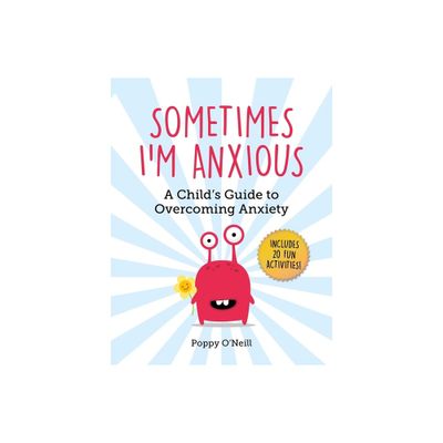 Sometimes Im Anxious - (Childs Guide to Social and Emotional Learning) by Poppy ONeill (Paperback)