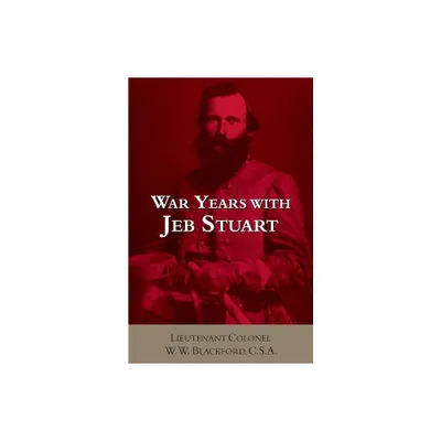 War Years with Jeb Stuart - (Civil War Paperbacks) by W W Blackford (Paperback)