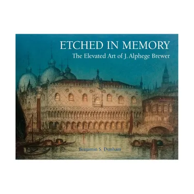 Etched in Memory - The Elevated Art of J. Alphege Brewer - by Benjamin Dunham (Paperback)