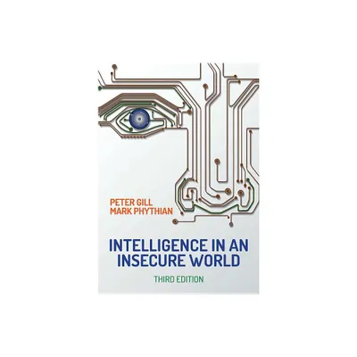 Intelligence in an Insecure World - 3rd Edition by Peter Gill & Mark Phythian (Paperback)