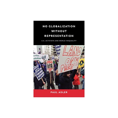 No Globalization Without Representation - (Power, Politics, and the World) by Paul Adler (Hardcover)