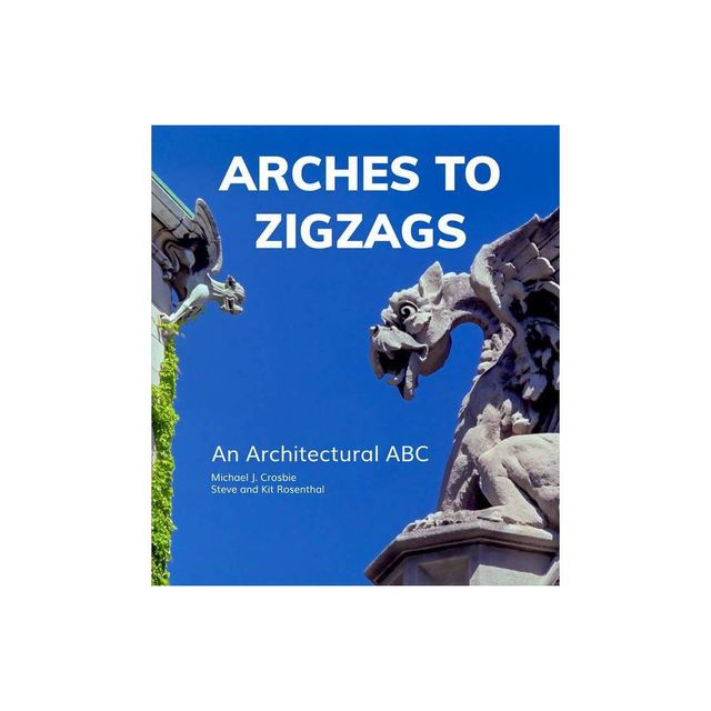 Arches to Zigzags - by Michael J Crosbie & Steven Rosenthal (Hardcover)