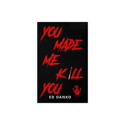 You Made Me Kill You - by Ed Danko (Paperback)