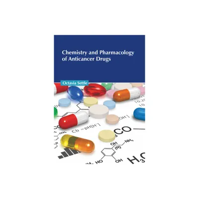 Chemistry and Pharmacology of Anticancer Drugs - by Octavia Settle (Hardcover)