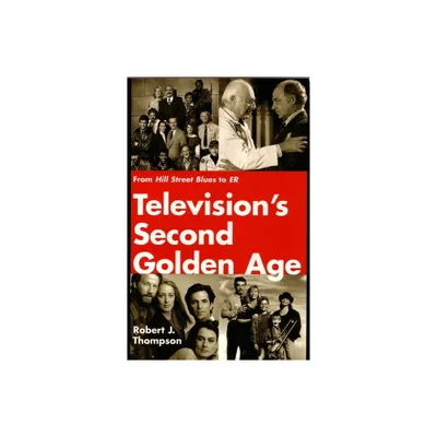 Televisions Second Golden Age - (Television and Popular Culture) by Robert Thompson (Paperback)