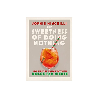 The Sweetness of Doing Nothing - by Sophie Minchilli (Hardcover)