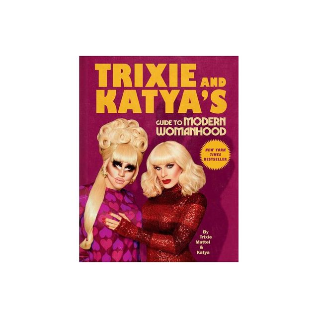 Trixie and Katyas Guide to Modern Womanhood - by Trixie Mattel & Katya (Hardcover)