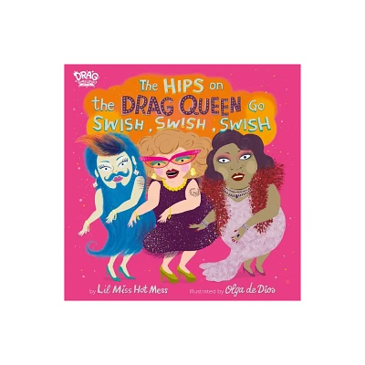 The Hips on the Drag Queen Go Swish, Swish, Swish - by Lil Miss Hot Mess (Hardcover)