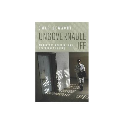 Ungovernable Life - by Omar Dewachi (Paperback)