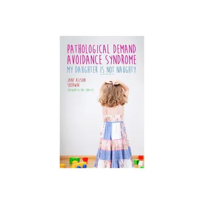 Pathological Demand Avoidance Syndrome - My Daughter Is Not Naughty - by Jane Alison Sherwin (Paperback)