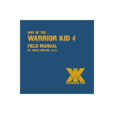 Way of the Warrior Kid 4: Field Manual - by Jocko Willink (Paperback)