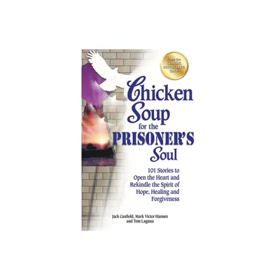 Chicken Soup for the Prisoners Soul - (Chicken Soup for the Soul) by Jack Canfield & Mark Victor Hansen & Tom Lagana (Paperback)