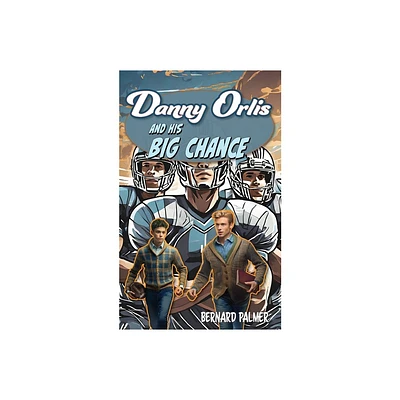 Danny Orlis and His Big Chance - by Bernard Palmer (Paperback)