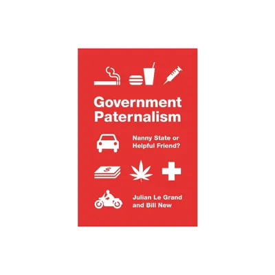 Government Paternalism - by Julian Le Grand & Bill New (Paperback)