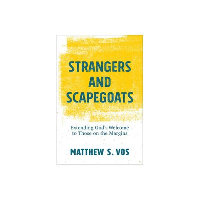 Strangers and Scapegoats - by Matthew S Vos (Paperback)