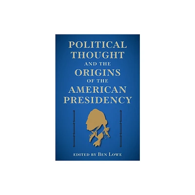 Political Thought and the Origins of the American Presidency