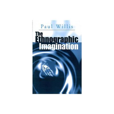 The Ethnographic Imagination - by Paul Willis (Paperback)