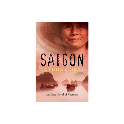 Saigon - by Anthony Grey (Paperback)