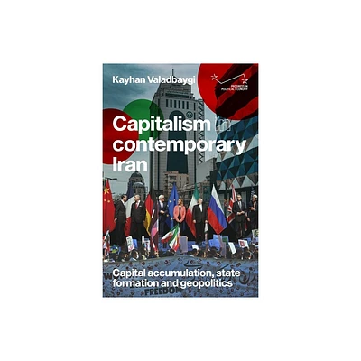 Capitalism in Contemporary Iran - (Progress in Political Economy) by Kayhan Valadbaygi (Hardcover)