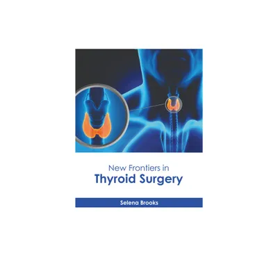 New Frontiers in Thyroid Surgery - by Selena Brooks (Hardcover)