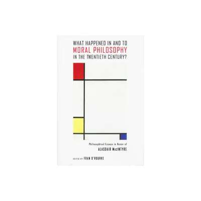 What Happened in and to Moral Philosophy in the Twentieth Century? - by Fran ORourke (Hardcover)