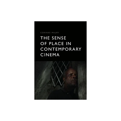 The Sense of Place in Contemporary Cinema - by Corinne Maury (Paperback)