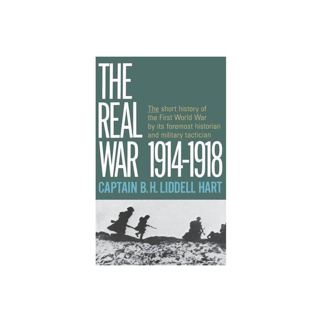 Real War 1914-1918 - by B H Liddell Hart (Paperback)