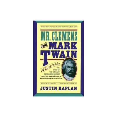 Mr. Clemens and Mark Twain - by Justin Kaplan (Paperback)