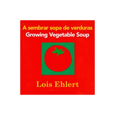 Growing Vegetable Soup/Sembrar Sopa de Verduras Board Book - by Lois Ehlert