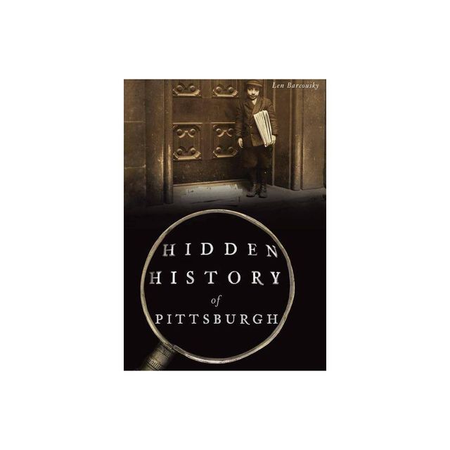 Hidden History of Pittsburgh - by Pittsburgh Post-Gazette (Paperback)