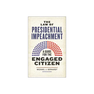 The Law of Presidential Impeachment - by Michael J Gerhardt (Hardcover)