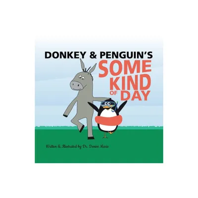 Donkey and Penguins Some Kind of Day - by Denise Marie (Paperback)