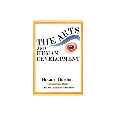 The Arts and Human Development - by Howard E Gardner (Paperback)