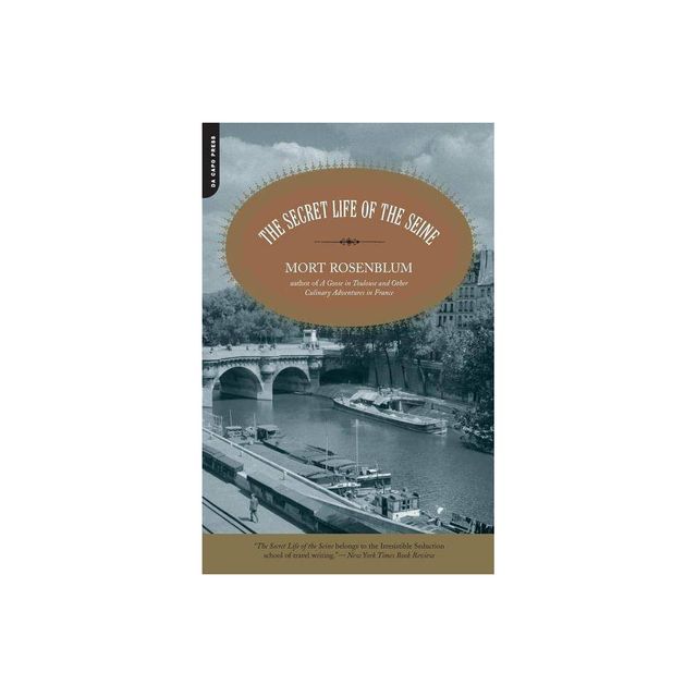 The Secret Life of the Seine - by Mort Rosenblum (Paperback)