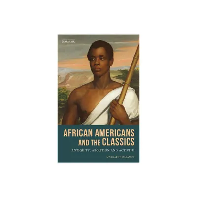 African Americans and the Classics - (Library of Classical Studies) by Margaret Malamud (Paperback)