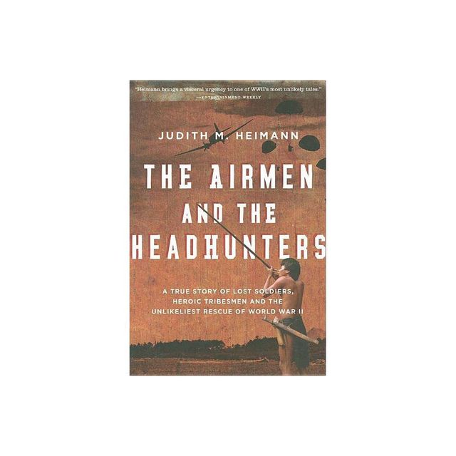 Airmen and the Headhunters - by Judith M Heimann (Paperback)