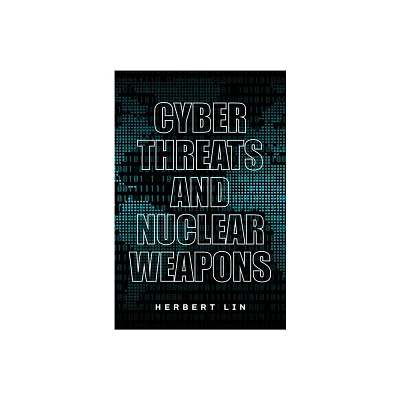 Cyber Threats and Nuclear Weapons - by Herbert Lin (Paperback)