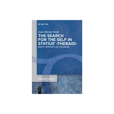 The Search for the Self in Statius >Thebaid - (Trends in Classics - Supplementary Volumes) by Jean-Michel Hulls (Paperback)