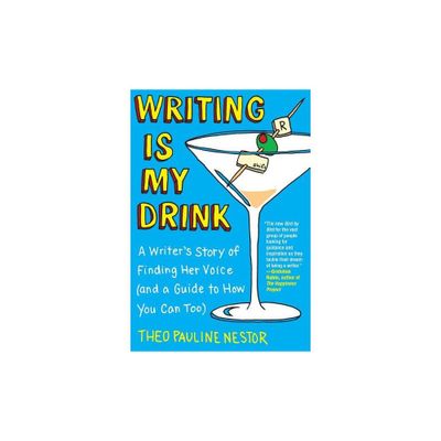 Writing Is My Drink - by Theo Pauline Nestor (Paperback)