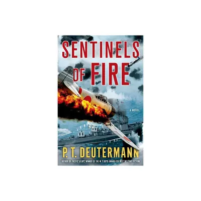 Sentinels of Fire - (P. T. Deutermann WWII Novels) by P T Deutermann (Hardcover)