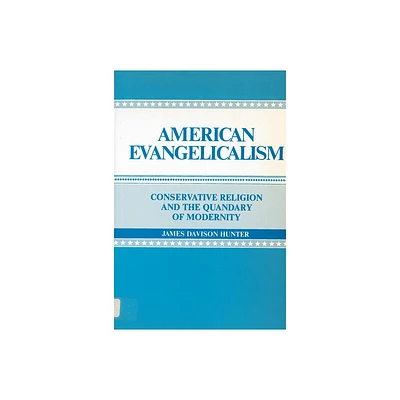 American Evangelicalism - by James Davison Hunter (Paperback)