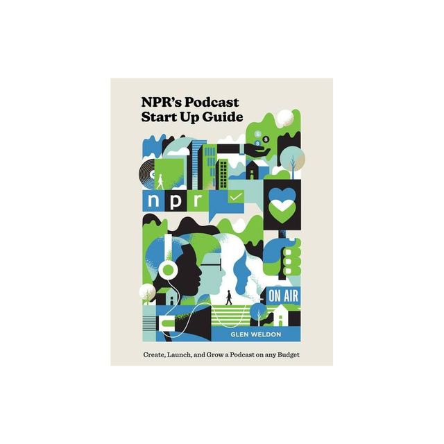 Nprs Podcast Start Up Guide - by Glen Weldon (Hardcover)