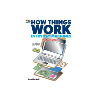 How Things Work: Everyday Machines Coloring Book - (Dover Science for Kids Coloring Books) by Scott MacNeill (Paperback)